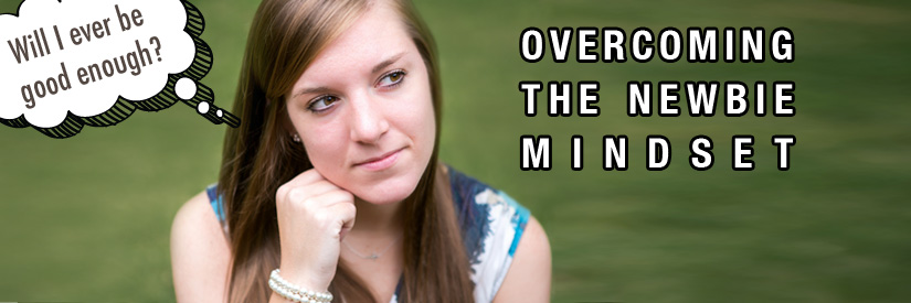Overcoming the Newbie Mindset | Ep. 004